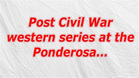 Post civil war western series at the ponderosa
